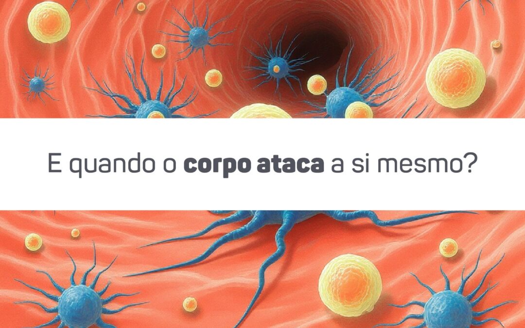 E quando o corpo ataca a si mesmo?